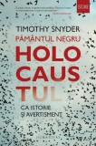 Pamantul negru. Holocaustul ca istorie si avertisment - Timothy Snyder