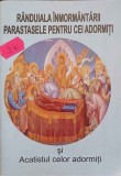 RANDUIALA INMORMANTARII. PARASTASELE PENTRU CEI ADORMITI SI ACATISTUL CELOR ADORMITI-NECUNOSCUT-250462