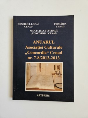 Anuarul Asociatiei Culturale Concordia Cenad, nr. 7-8/2012-2013, Timisoara, Timis, Ed. Artpress foto