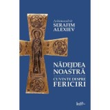Nadejdea noastra. Cuvinte despre fericiri - Arhim. Serafim Alexiev