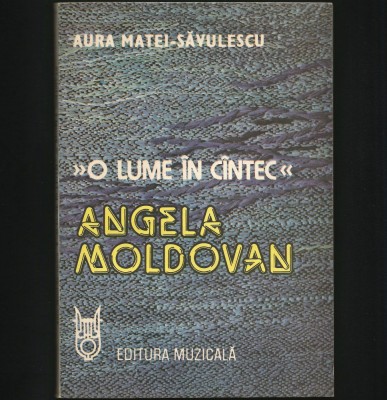 ANGELA MOLDOVAN - O LUME IN CANTEC / CINTEC - AURA MATEI-SAVULESCU foto