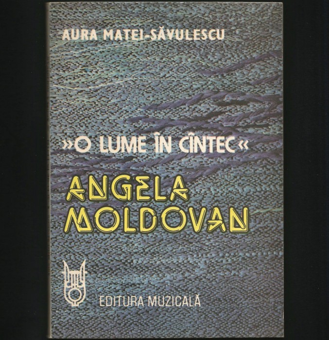 ANGELA MOLDOVAN - O LUME IN CANTEC / CINTEC - AURA MATEI-SAVULESCU