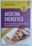 MEDICINA ENERGETICA , METODE DE ECHILIBRARE A ENERGIILOR CORPULUI PENTRU SANATATE SI VITALITATE de DONNA EDEN , 2007