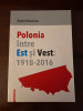 Polonia intre Est si Vest: 1918-2016 - Daniel Hrenciuc, 2017