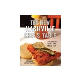 The New Nashville Chef's Table: Extraordinary Recipes from Music City