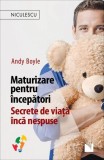 Carti Dezvoltare Personala Maturizare pentru incepatori Secrete de viata Andy Boyle Niculescu brosata
