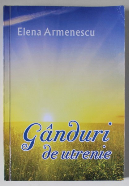 GANDURI DE UTRENIE de ELENA ARMENESCU , 2013 , DEDICATIE *