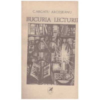 C. Argatu Argeseanu - Bucuria lecturii - 126362 foto