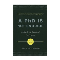 A PhD Is Not Enough!: A Guide to Survival in Science