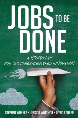 Jobs to Be Done: A Roadmap for Customer-Centered Innovation foto