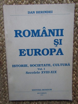 ROMANII SI EUROPA ISTORIE SOCIETATE CULTURA SECOLELE XVIII-XIX-DAN BERINDEI foto