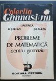 Probleme de matematică pentru gimnaziu - I. Petrică, C. Ștefan, Șt. Alexe