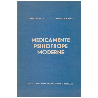 Tiberiu Ciurezu, Georgeta Timofte - Medicamente psihotrope moderne - foto