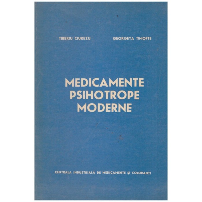 Tiberiu Ciurezu, Georgeta Timofte - Medicamente psihotrope moderne -