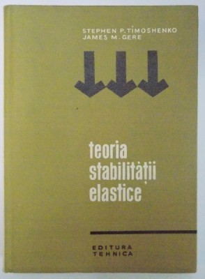 TEORIA STABILITATII ELASTICE de STEPHEN P. TIMOSHENKO , JAMES M. GERE , 1967 foto