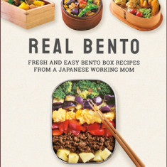 Real Bento: Fresh and Easy Bento Box Recipes from a Japanese Working Mom