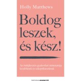 Boldog leszek, &eacute;s k&eacute;sz! - Az &ouml;nfejleszt&eacute;s gyakorlati &uacute;tmutat&oacute;ja kezdőknek &eacute;s szkeptikusoknak - Holly Matthews