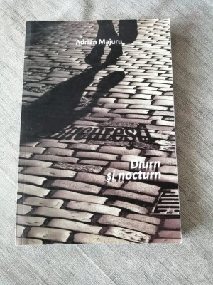 Adrian Majuru - București. Diurn și nocturn foto
