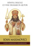 Sfantul descult ce vine degraba in ajutor. Arhiepiscopul Ioan Maximovici. Viata, minunile, rugaciuni - Sf. Ioan Maximovici