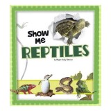 Carte pentru copii Show Me Reptiles. Introducere in lumea reptilelor, varsta 5-8 ani.
