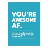 You're awesome AF: here's a book (because it's not like I'm going to tell you to your face)