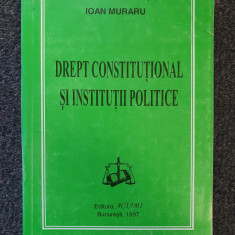 DREPT CONSTITUTIONAL SI INSTITUTII POLITICE - Ioan Muraru