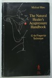 THE NATURAL HEALER ' S ACUPRESSURE HANDBOOK , G - JO FINGERTIP TECHNIQUE , VOLUME I by MICHAEL BLATE , 1982 * BOGAT ILUSTRATA