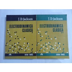 ELECTRODINAMICA CLASICA vol.I si vol.II - J. D. JACKSON