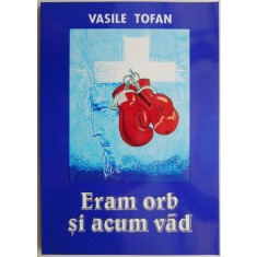 Eram orb si acum vad &ndash; Vasile Tofan