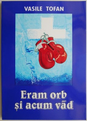 Eram orb si acum vad &amp;ndash; Vasile Tofan foto