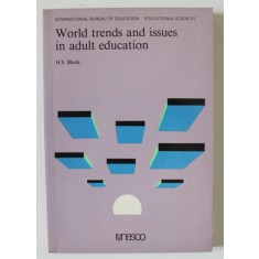 WORLD TRENDS AND ISSUES IN ADULT EDUCATION by H.S. BHOLA , 1988