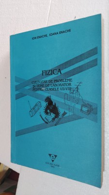 FIZICA CULEGERE DE PROBLEME SI TEME DE LABORATOR CLASELE VII - VIII ION ENACHE foto