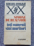 Simone De Beauvoir - Toti oamenii sunt muritori , 1976, 397 pag, stare buna