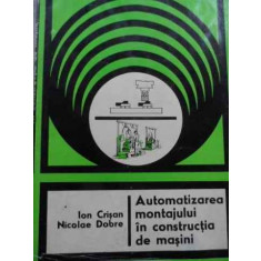 Automatizarea Montajului In Constructia De Masini - Ion Crisan N. Dobre ,524043