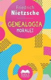 Genealogia moralei - Friedrich Nietzsche - Fundatia culturala Ideea Europeana