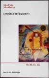 SEMNELE TELEVIZIUNII: SECOLUL XX-JOHN FISKE, JOHN HARTLEY-354591