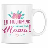 Cana alba personalizata &quot;Iti multumesc pentru tot, mama&quot;, INOVATIX&reg;. 330ml, Oem