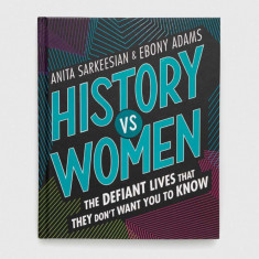 Frances Lincoln Publishers Ltd carte History vs Women, Anita Sarkeesian