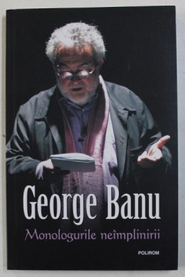 MONOLOGURILE NEIMPLINIRII de GEORGE BANU , 2014 foto