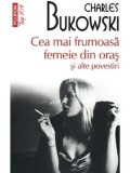 Cea mai frumoasa femeie din oras si alte povestiri (Top 10+)/Charles Bukowski, Polirom