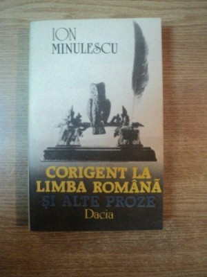 CORIGENT LA LIMBA ROMANA SI ALTE PROZE de ION MINULESCU , Cluj Napoca 1989 foto