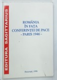 ROMANIA IN FATA CONFERINTEI DE PACE , PARIS 1946 de IOANA MARIA IONESCU , 1998 * DEDICATIE