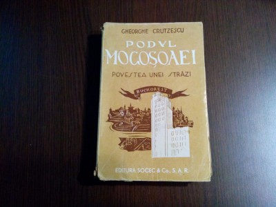 PODUL MOGOSOAEI Povestea unei Strazi - Gheorghe Crutzescu - Socec, 298 p. foto