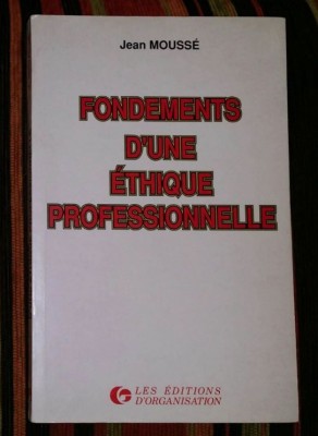 Fondements d&amp;#039;une ethique professionnelle/ Jean Mousse foto