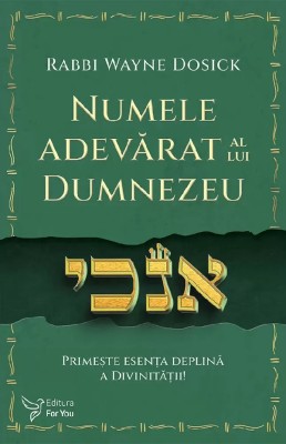 Numele Adevarat Al Lui Dumnezeu,Rabbi Wayne Dosick - Editura For You foto