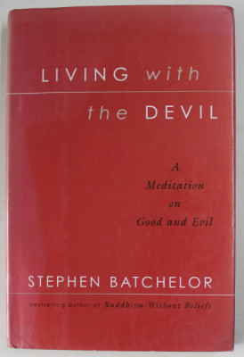 LIVING WITH THE DEVIL , A MEDITATION ON GOOD AND EVIL by STEPHEN BATCHELOR , 2004 foto