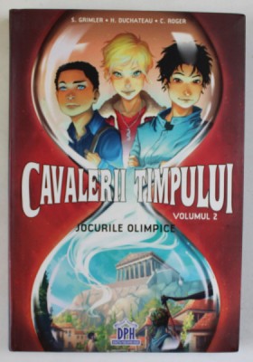 CAVALERII TIMPULUI , VOLUMUL II : JOCURILE OLIMPICE de S. GRIMLER ...C. ROGER , ilustratii de KRYSTEL , 2018 foto