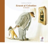 Ernest si Celestine la muzeu - Gabrielle Vincent
