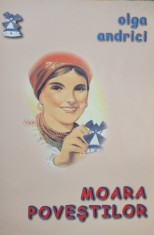 Olga Andrici - Moara povestilor (semnata) (Editia: 2014) foto
