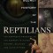 The Secret History of the Reptilians: The Pervasive Presence of the Serpent in Human History, Religion and Alien Mythos